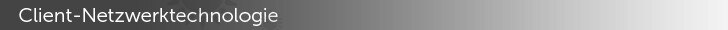 Client-Netzwerktechnologie